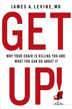Get up! : why your chair is killing you and what you can do about it  Cover Image
