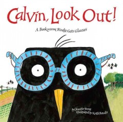 Calvin, look out! : a bookworm birdie gets glasses  Cover Image