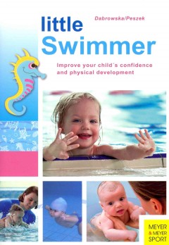 Little swimmer : improve your child's confidence and physical development  Cover Image