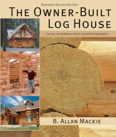 The owner-built log house : living in harmony with your environment  Cover Image