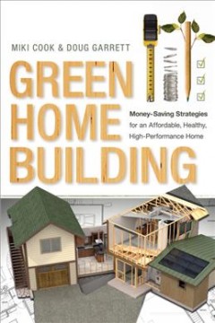 Green home building : money-saving strategies for an affordable, healthy, high-performance home  Cover Image