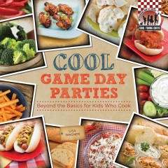 Cool game day parties : beyond the basics for kids who cook  Cover Image