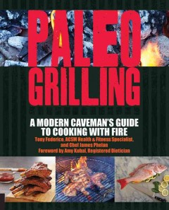 Paleo grilling : a modern caveman's guide to cooking with fire  Cover Image