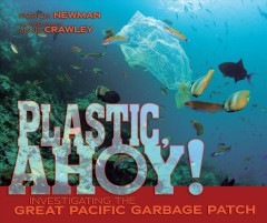 Plastic, ahoy! : investigating the great Pacific garbage patch  Cover Image
