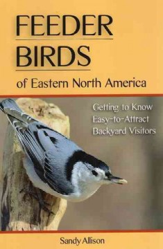 Feeder birds of eastern North America : getting to know easy-to-attract backyard visitors  Cover Image