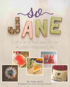 So Jane : crafts and recipes for an Austen-inspired life  Cover Image