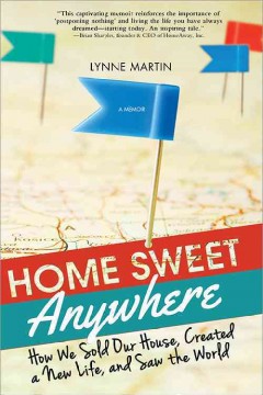 Home sweet anywhere : how we sold our house, created a new life, and saw the world  Cover Image