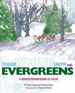 Sugar white snow and evergreens : a winter wonderland of color  Cover Image