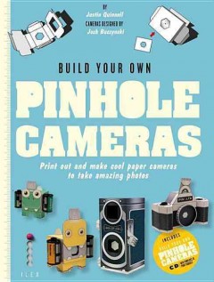 Build your own pinhole cameras : print out and make cool paper cameras to take amazing photos  Cover Image