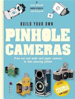 Build your own pinhole cameras : print out and make cool paper cameras to take amazing photos  Cover Image