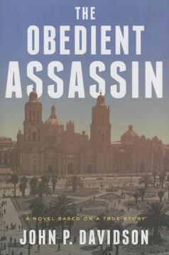 The obedient assassin : a novel based on a true story  Cover Image