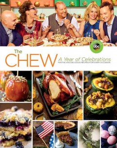 The Chew : a year of celebrations : festive and delicious recipes for every occasion  Cover Image