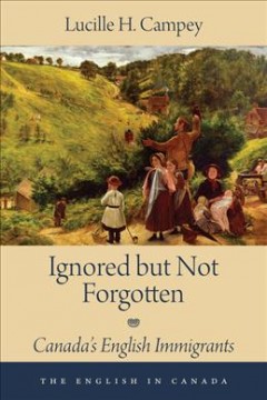 Ignored but not forgotten : Canada's English immigrants  Cover Image