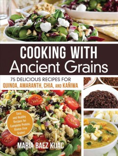 Cooking with ancient grains : 75 delicious recipes for quinoa, amaranth, chia, and kan̋iwa  Cover Image