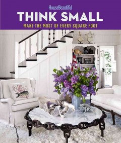 Think small : make the most of every square foot. Cover Image