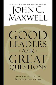 Good leaders ask great questions : your foundation for successful leadership  Cover Image