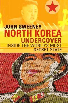 North Korea undercover : inside the world's most secret state  Cover Image