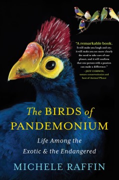 The birds of Pandemonium : life among the exotic and the endangered  Cover Image