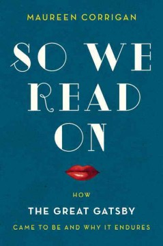 So we read on : how The great Gatsby came to be and why it endures  Cover Image