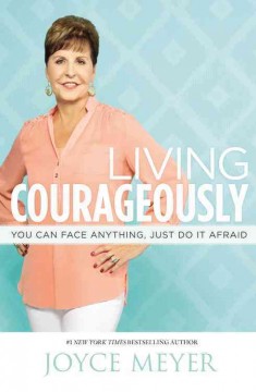 Living courageously : you can face anything, just do it afraid  Cover Image