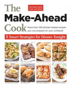 The make-ahead cook : 8 smart strategies for dinner tonight  Cover Image