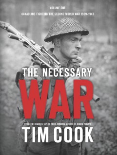 The necessary war. Volume 1, Canadians fighting the Second World War 1939-1943  Cover Image