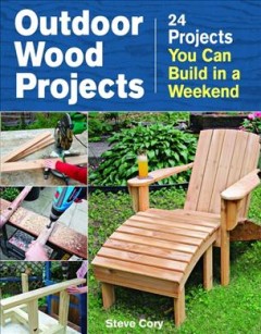 Outdoor wood projects : 24 projects you can build in a weekend  Cover Image