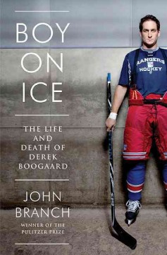 Boy on ice : the life and death of Derek Boogaard  Cover Image