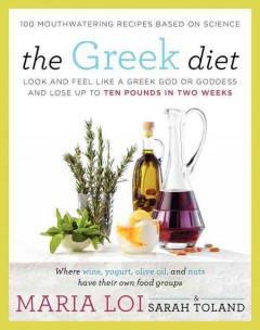 The Greek Diet : Look and Feel Like a Greek God or Goddess and Lose Up to Ten Pounds in Two Weeks  Cover Image