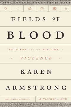 Fields of blood : religion and the history of violence  Cover Image