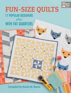 Fun-size quilts : 17 popular designers play with fat quarters  Cover Image