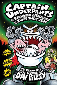Captain Underpants and the tyrannical retaliation of the Turbo Toilet 2000 : the eleventh epic novel  Cover Image