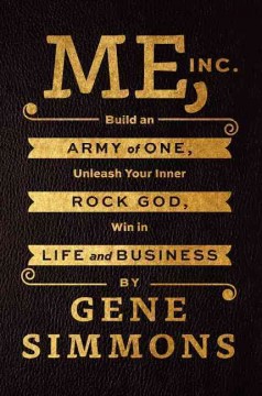 Me, Inc. : Build an Army of One, Unleash Your Inner Rock God, Win in Life and Business  Cover Image