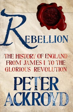 Rebellion : the history of England from James I to the Glorious Revolution  Cover Image