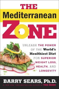 The Mediterranean zone : unleash the power of the world's healthiest diet for superior weight loss, health, and longevity  Cover Image