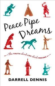 Peace pipe dreams : the truth about lies about Indians  Cover Image