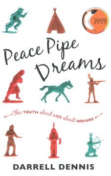 Peace pipe dreams : the truth about lies about Indians  Cover Image