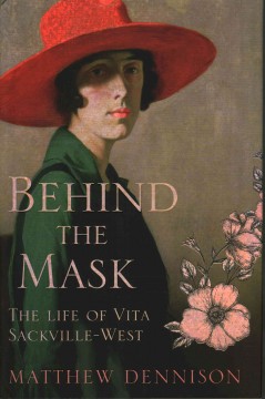 Behind the mask : the life of Vita Sackville-West  Cover Image