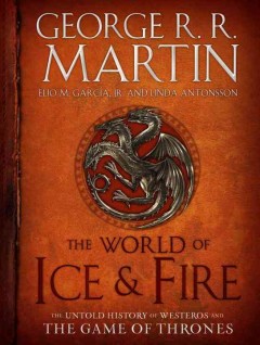 The World of Ice & Fire : the Untold History of Westeros and the Game of Thrones  Cover Image