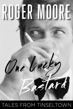 One lucky bastard : tales from Tinseltown  Cover Image