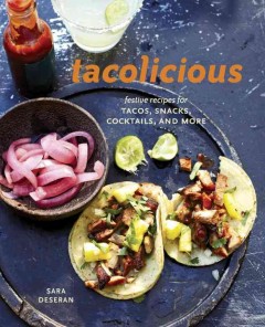 Tacolicious : festive recipes for tacos, snacks, cocktails, and more  Cover Image