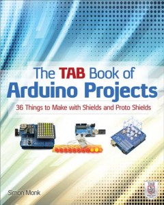 The TAB Book of Arduino projects : 36 things to make with shields and protoshields Cover Image