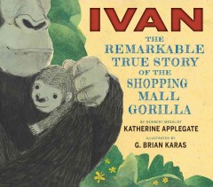 Ivan : the remarkable true story of the shopping mall gorilla  Cover Image