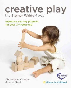 Creative play for your toddler : Steiner Waldorf expertise and toy projects for 2-4s  Cover Image