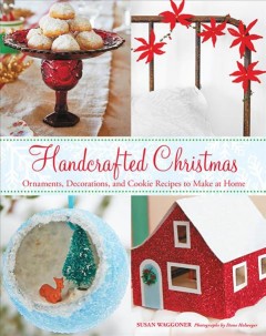 Handcrafted Christmas : ornaments, decorations and cookie recipes to make at home  Cover Image