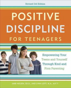 Positive discipline for teenagers : empowering your teens and yourself through kind and firm parenting  Cover Image