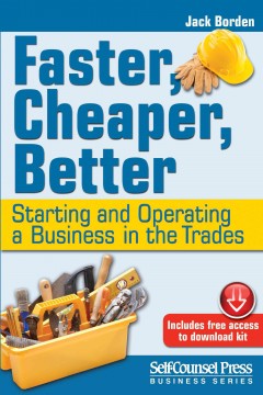 Faster, cheaper, better : starting and operating a business in the trades  Cover Image