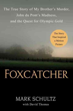 Foxcatcher : the true story of my brother's murder, John du Pont's madness, and the quest for Olympic gold  Cover Image