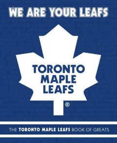 We are your Leafs : the Toronto Maple Leafs book of greats  Cover Image