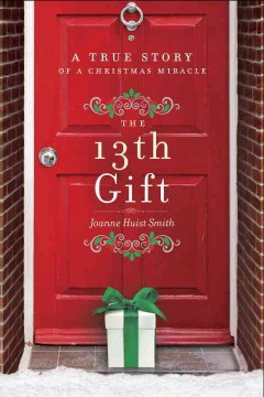 The 13th gift  : a true story of a Christmas miracle  Cover Image